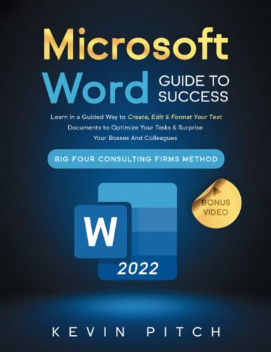 Microsoft Word Guide for Success: Learn in a Guided Way to Create, Edit & Format Your Text Documents to Optimize Your Tasks & Surprise Your Bosses And ... Firms Method (Career Office Elevator)